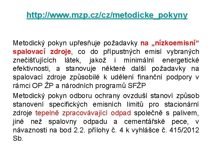 http: //www. mzp. cz/cz/metodicke_pokyny Metodický pokyn upřesňuje požadavky na „nízkoemisní“ spalovací zdroje, co do