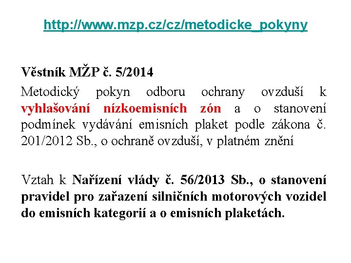 http: //www. mzp. cz/cz/metodicke_pokyny Věstník MŽP č. 5/2014 Metodický pokyn odboru ochrany ovzduší k