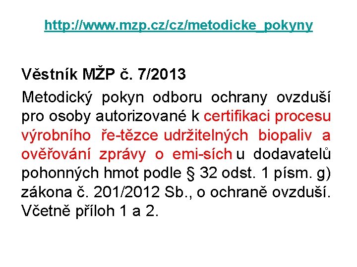 http: //www. mzp. cz/cz/metodicke_pokyny Věstník MŽP č. 7/2013 Metodický pokyn odboru ochrany ovzduší pro