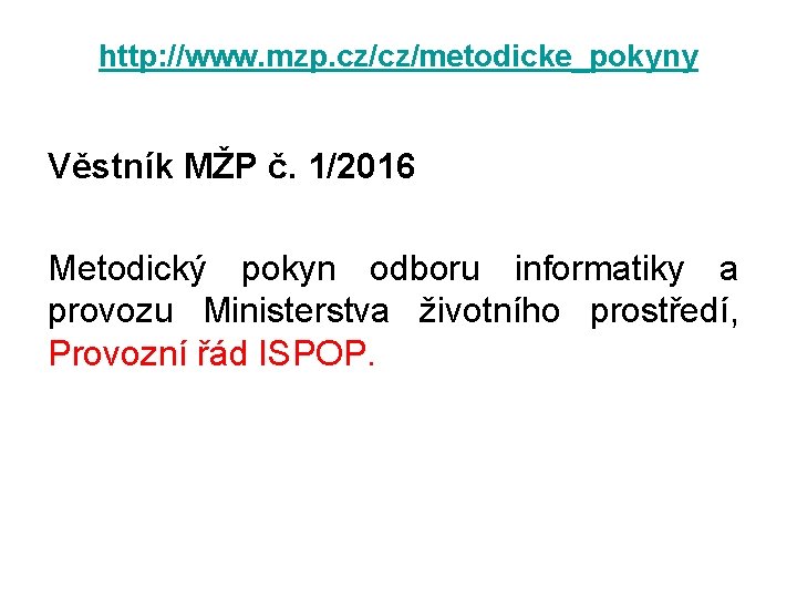 http: //www. mzp. cz/cz/metodicke_pokyny Věstník MŽP č. 1/2016 Metodický pokyn odboru informatiky a provozu