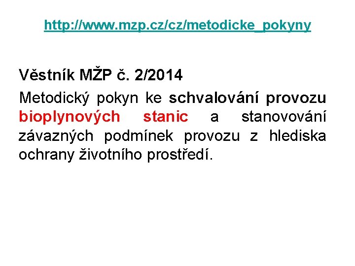 http: //www. mzp. cz/cz/metodicke_pokyny Věstník MŽP č. 2/2014 Metodický pokyn ke schvalování provozu bioplynových