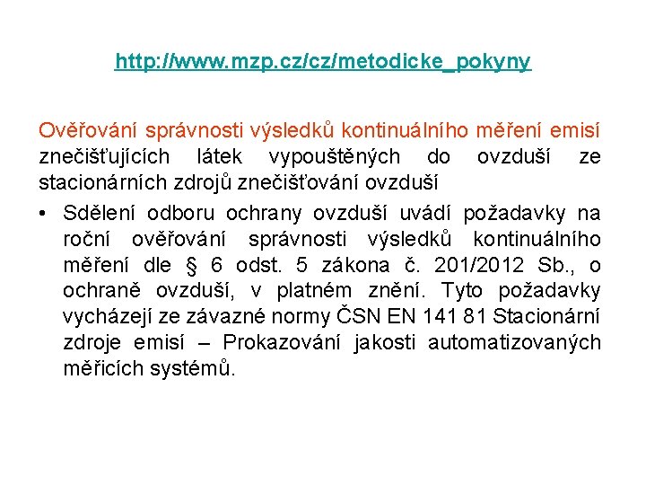 http: //www. mzp. cz/cz/metodicke_pokyny Ověřování správnosti výsledků kontinuálního měření emisí znečišťujících látek vypouštěných do