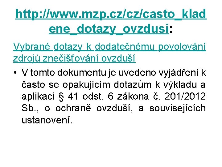 http: //www. mzp. cz/cz/casto_klad ene_dotazy_ovzdusi: Vybrané dotazy k dodatečnému povolování zdrojů znečišťování ovzduší •