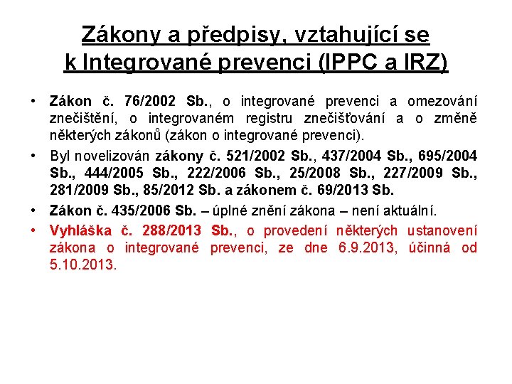 Zákony a předpisy, vztahující se k Integrované prevenci (IPPC a IRZ) • Zákon č.