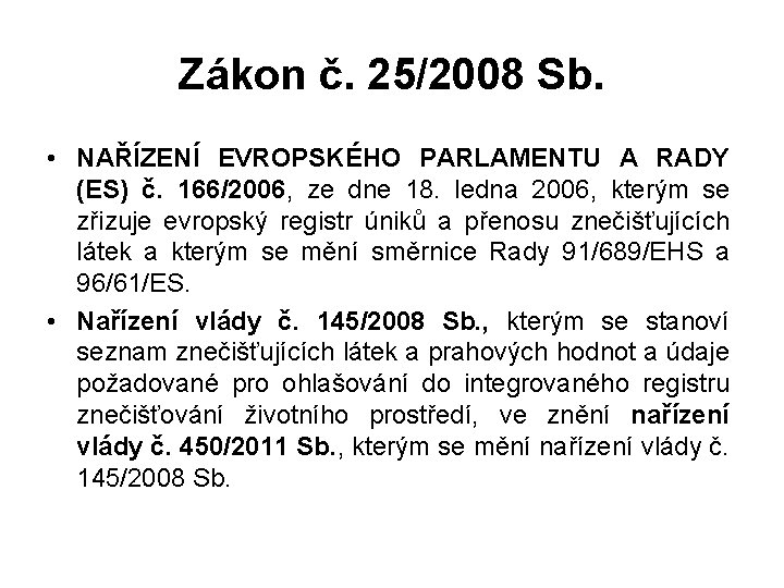 Zákon č. 25/2008 Sb. • NAŘÍZENÍ EVROPSKÉHO PARLAMENTU A RADY (ES) č. 166/2006, ze