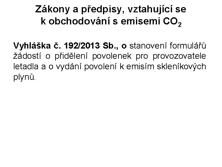 Zákony a předpisy, vztahující se k obchodování s emisemi CO 2 Vyhláška č. 192/2013