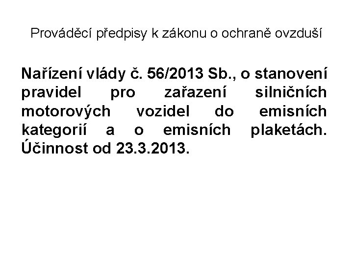 Prováděcí předpisy k zákonu o ochraně ovzduší Nařízení vlády č. 56/2013 Sb. , o