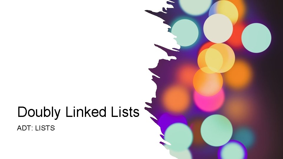 Doubly Linked Lists ADT: LISTS 