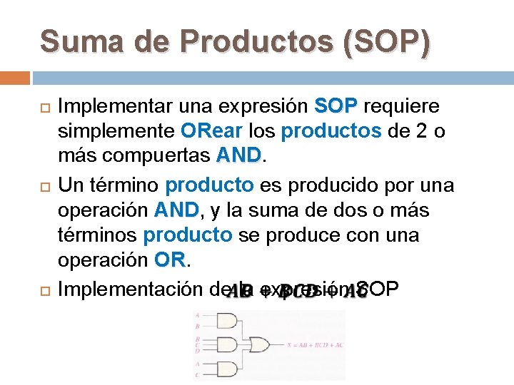 Suma de Productos (SOP) Implementar una expresión SOP requiere simplemente ORear los productos de