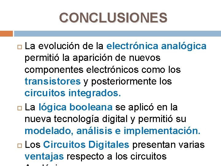 CONCLUSIONES La evolución de la electrónica analógica permitió la aparición de nuevos componentes electrónicos