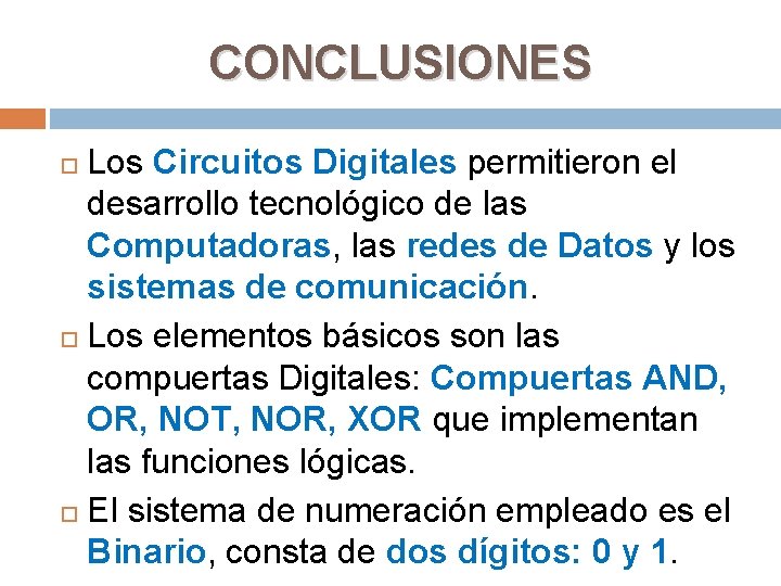 CONCLUSIONES Los Circuitos Digitales permitieron el desarrollo tecnológico de las Computadoras, las redes de