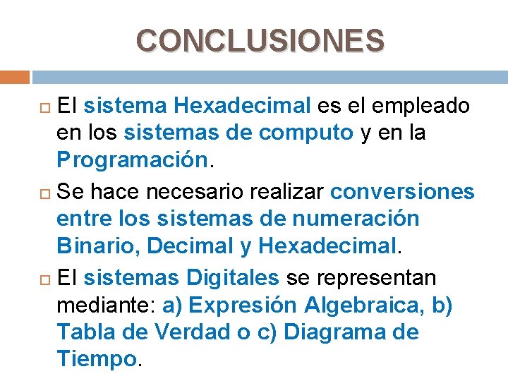 CONCLUSIONES El sistema Hexadecimal es el empleado en los sistemas de computo y en