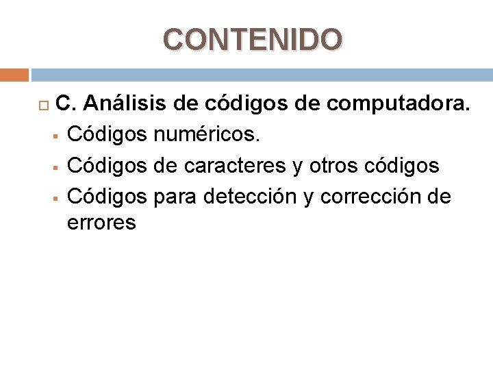 CONTENIDO C. Análisis de códigos de computadora. § Códigos numéricos. § Códigos de caracteres