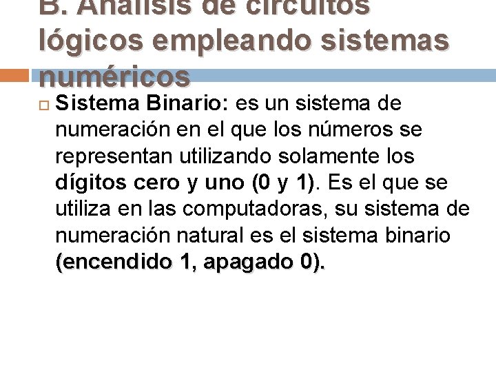 B. Análisis de circuitos lógicos empleando sistemas numéricos Sistema Binario: es un sistema de