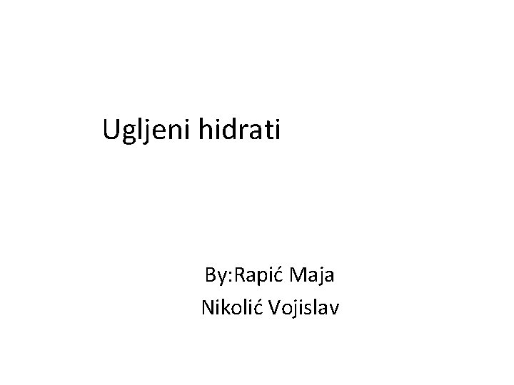 Ugljeni hidrati By: Rapić Maja Nikolić Vojislav 