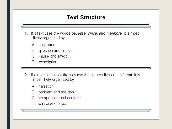 Text Structure 1. If a text uses the words because, since, and therefore, it