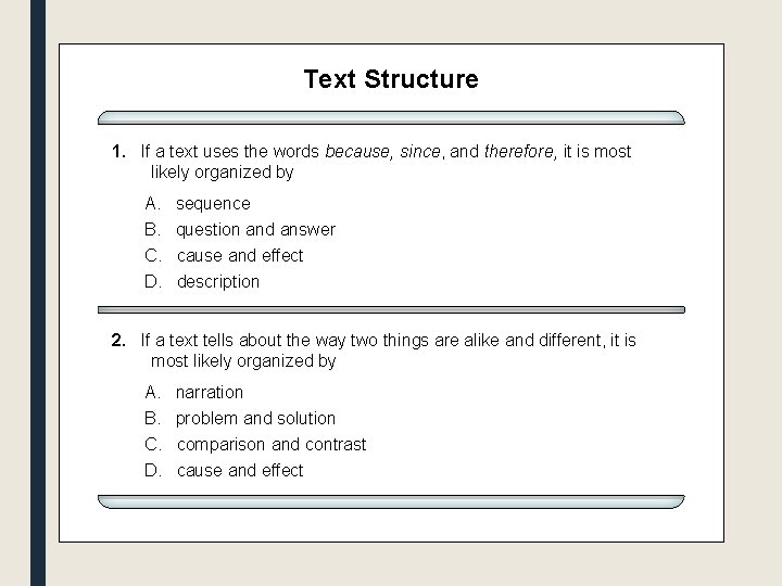 Text Structure 1. If a text uses the words because, since, and therefore, it