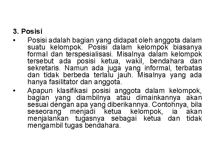 3. Posisi • Posisi adalah bagian yang didapat oleh anggota dalam suatu kelompok. Posisi