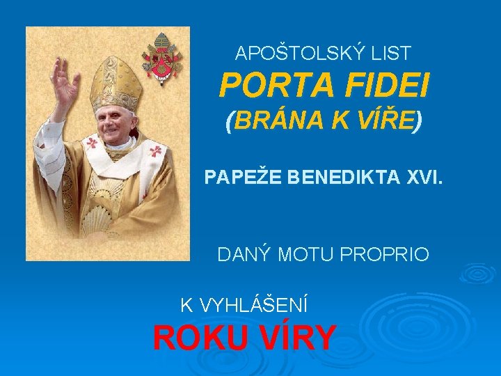 APOŠTOLSKÝ LIST PORTA FIDEI (BRÁNA K VÍŘE) PAPEŽE BENEDIKTA XVI. DANÝ MOTU PROPRIO K