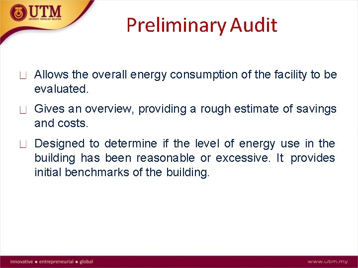 Preliminary Audit Allows the overall energy consumption of the facility to be evaluated. Gives