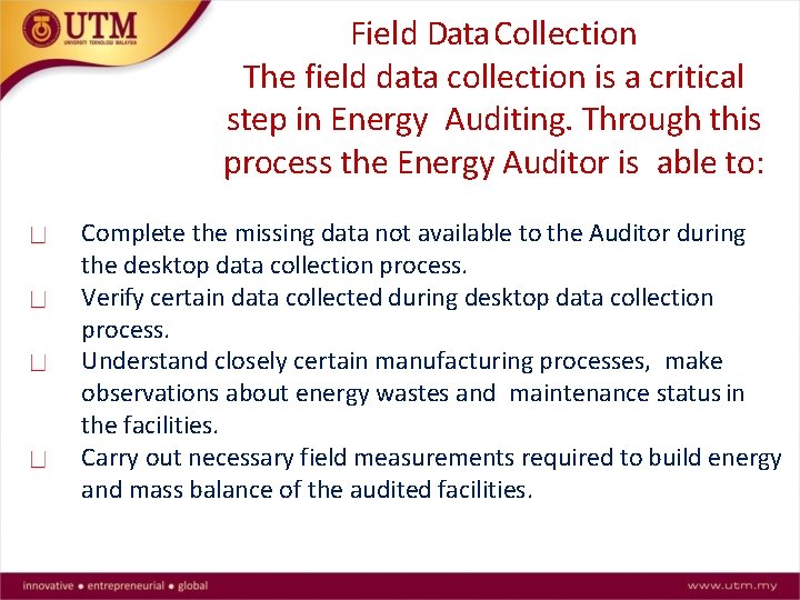 Field Data Collection The field data collection is a critical step in Energy Auditing.