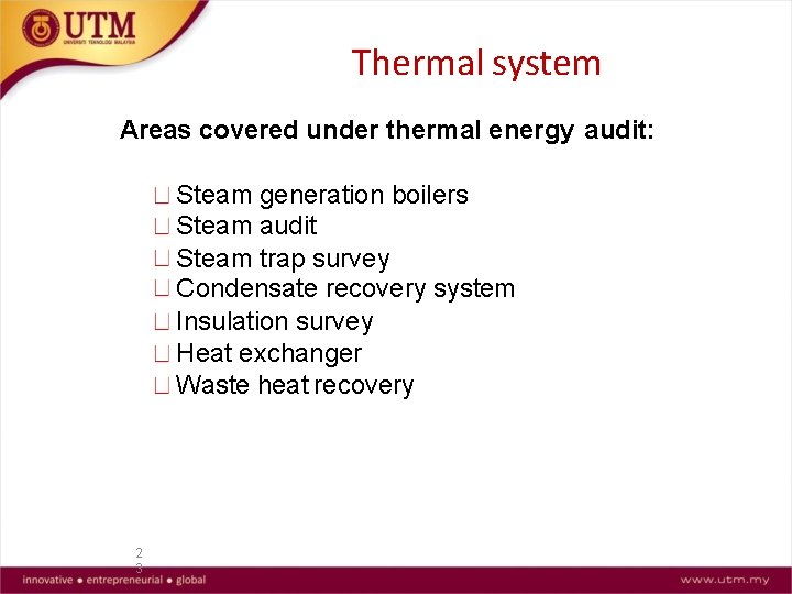 Thermal system Areas covered under thermal energy audit: Steam generation boilers Steam audit Steam