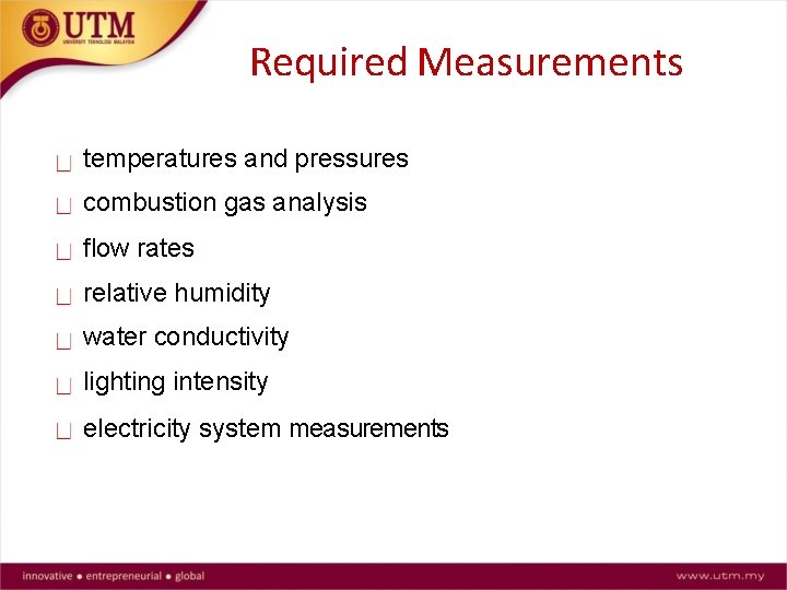 Required Measurements temperatures and pressures combustion gas analysis flow rates relative humidity water conductivity