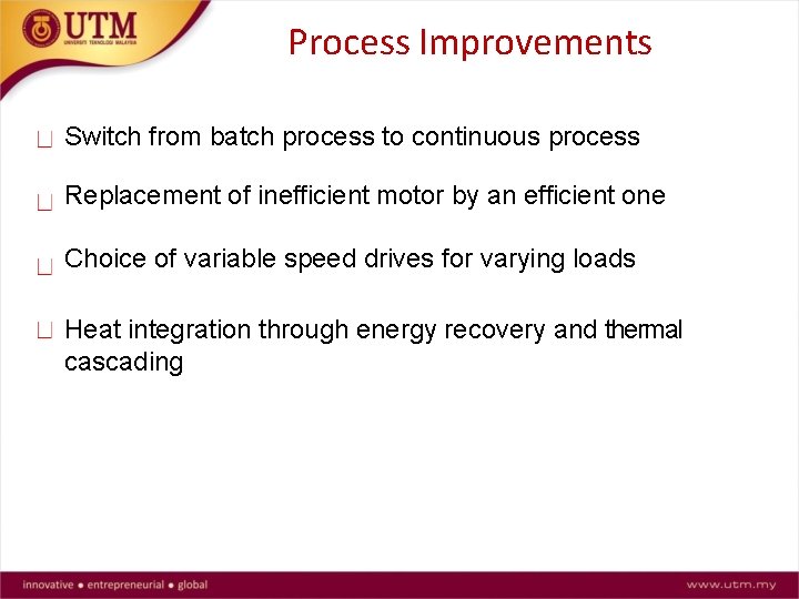 Process Improvements Switch from batch process to continuous process Replacement of inefficient motor by
