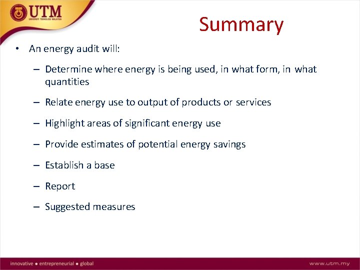 Summary • An energy audit will: – Determine where energy is being used, in