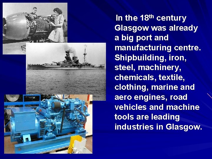 In the 18 th century Glasgow was already a big port and manufacturing centre.