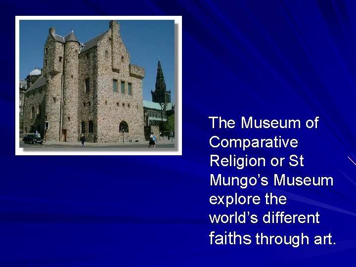 The Museum of Comparative Religion or St Mungo’s Museum explore the world’s different faiths