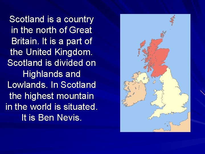 Scotland is a country in the north of Great Britain. It is a part