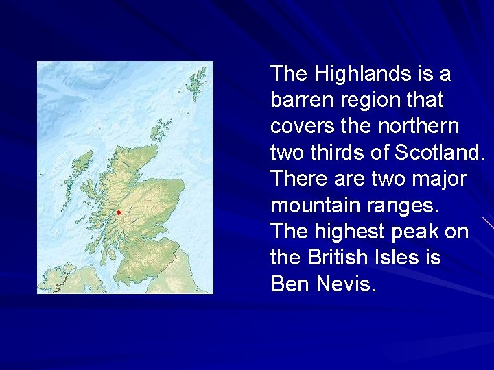 The Highlands is a barren region that covers the northern two thirds of Scotland.