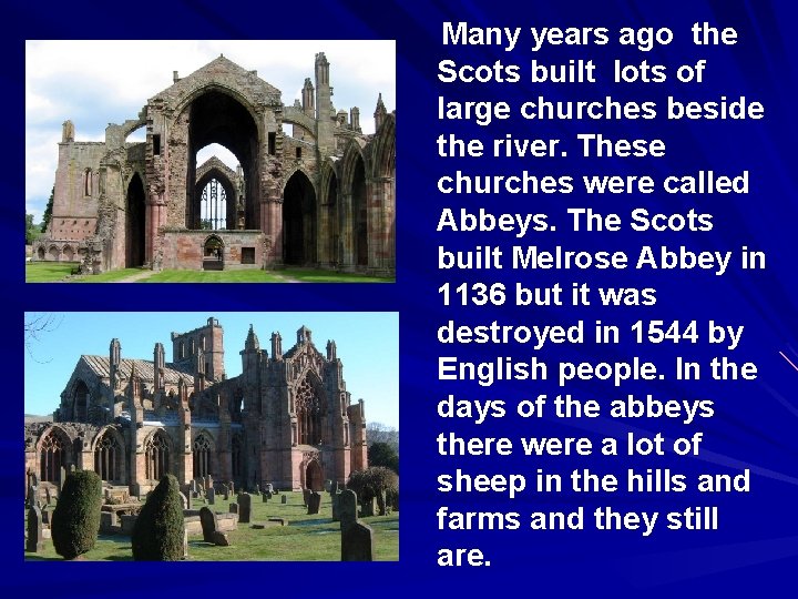 Many years ago the Scots built lots of large churches beside the river. These