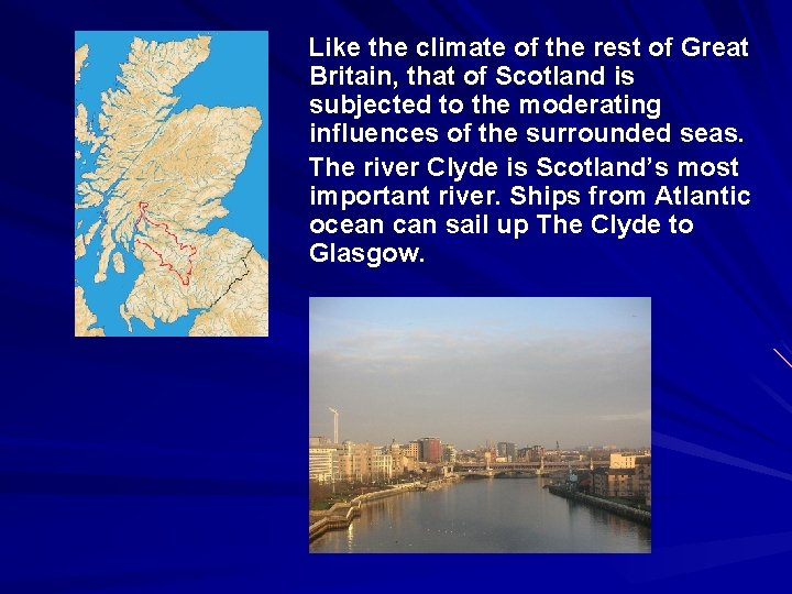 Like the climate of the rest of Great Britain, that of Scotland is subjected