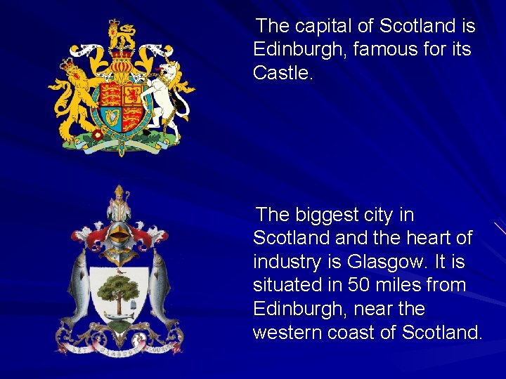 The capital of Scotland is Edinburgh, famous for its Castle. The biggest city in