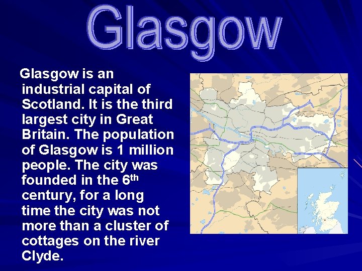 Glasgow is an industrial capital of Scotland. It is the third largest city in