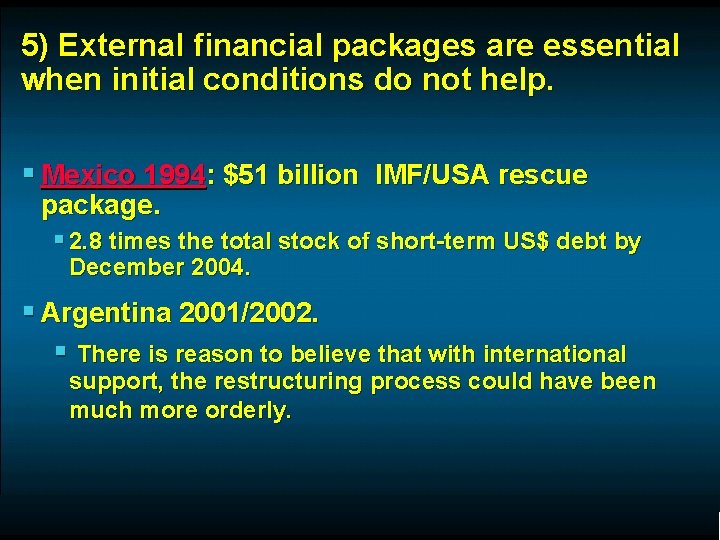 5) External financial packages are essential when initial conditions do not help. § Mexico