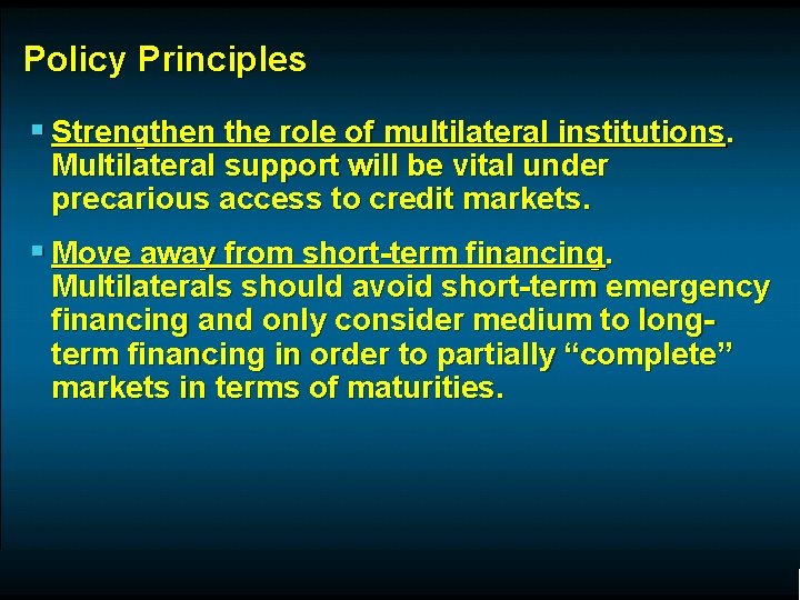 Policy Principles § Strengthen the role of multilateral institutions. Multilateral support will be vital