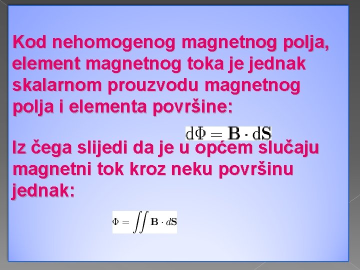 Kod nehomogenog magnetnog polja, element magnetnog toka je jednak skalarnom prouzvodu magnetnog polja i