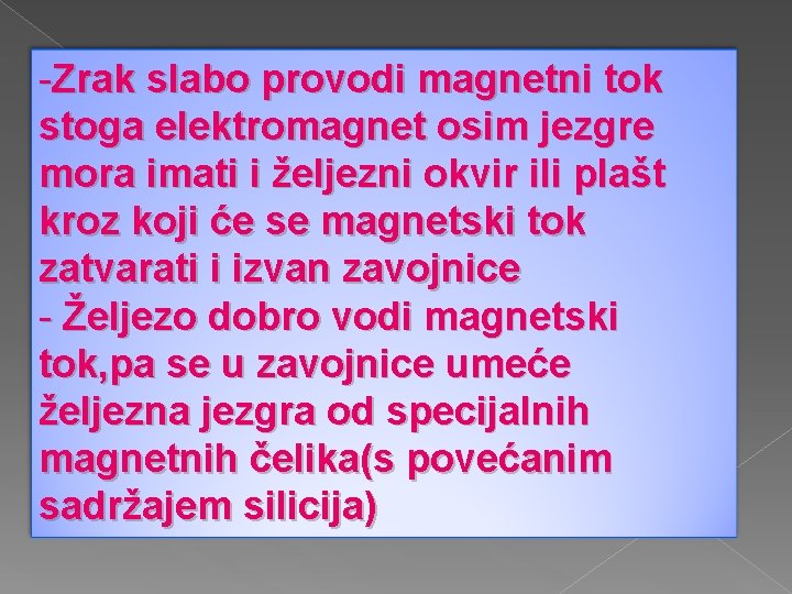 -Zrak slabo provodi magnetni tok stoga elektromagnet osim jezgre mora imati i željezni okvir