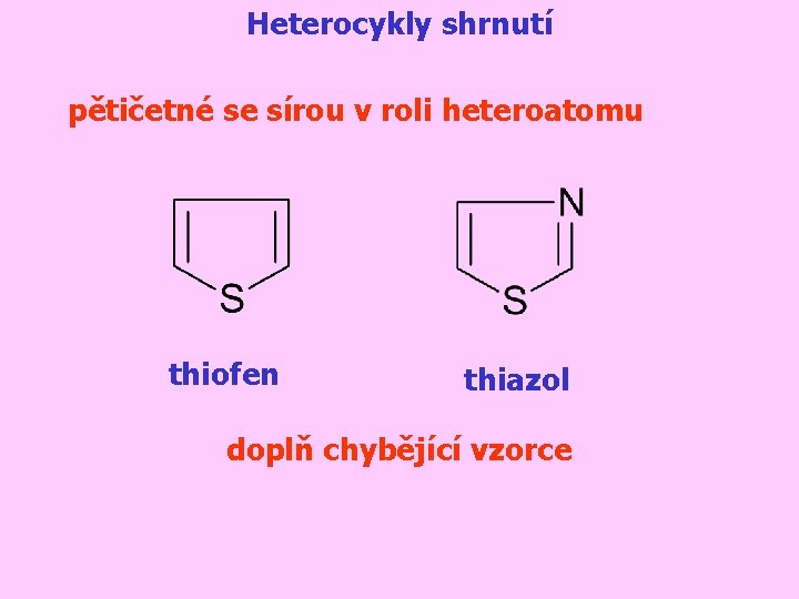 Heterocykly shrnutí pětičetné se sírou v roli heteroatomu thiofen thiazol doplň chybějící vzorce 