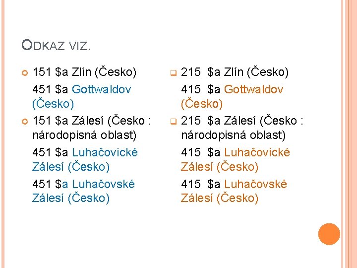 ODKAZ VIZ. 151 $a Zlín (Česko) 451 $a Gottwaldov (Česko) 151 $a Zálesí (Česko
