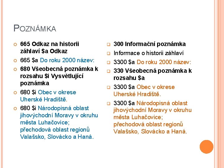 POZNÁMKA 665 Odkaz na historii záhlaví $a Odkaz 665 $a Do roku 2000 název: