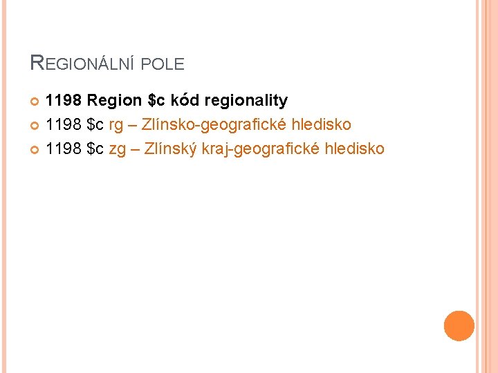 REGIONÁLNÍ POLE 1198 Region $c kód regionality 1198 $c rg – Zlínsko-geografické hledisko 1198