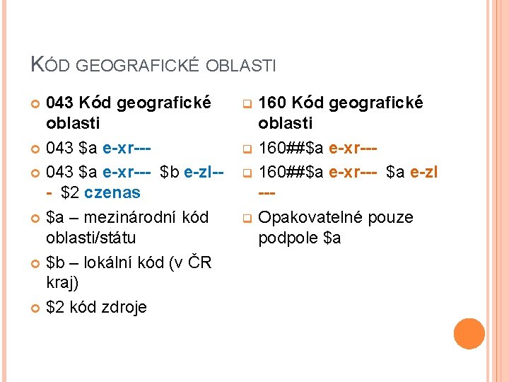 KÓD GEOGRAFICKÉ OBLASTI 043 Kód geografické oblasti 043 $a e-xr--- $b e-zl-- $2 czenas