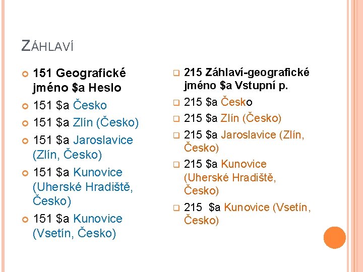 ZÁHLAVÍ 151 Geografické jméno $a Heslo 151 $a Česko 151 $a Zlín (Česko) 151