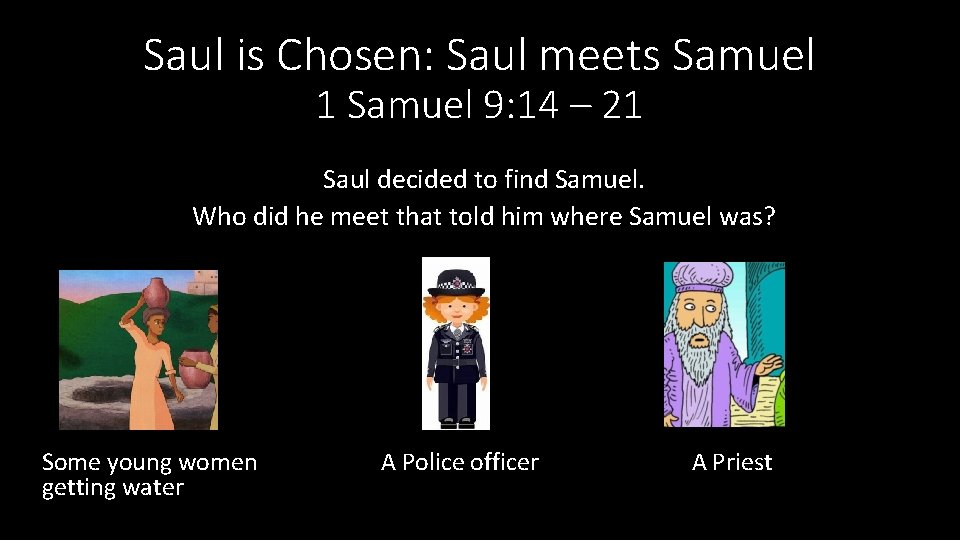 Saul is Chosen: Saul meets Samuel 1 Samuel 9: 14 – 21 Saul decided