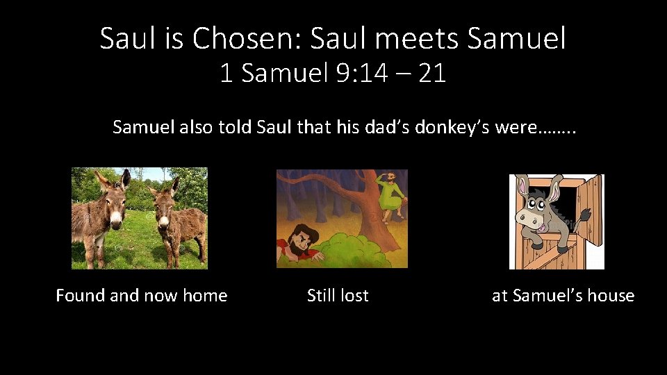 Saul is Chosen: Saul meets Samuel 1 Samuel 9: 14 – 21 Samuel also