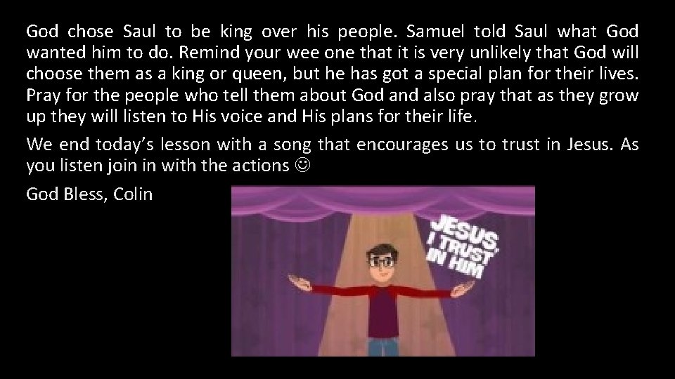 God chose Saul to be king over his people. Samuel told Saul what God